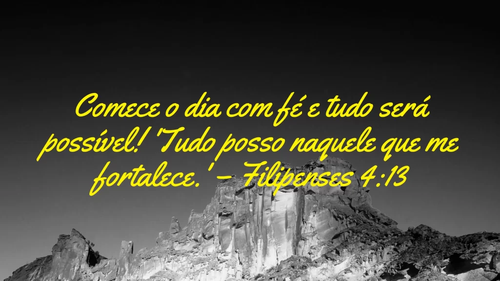 Comece o dia com fé e tudo será possível! 'Tudo posso naquele que me fortalece.' – Filipenses 4:13