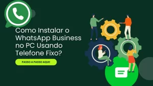 Como Instalar o WhatsApp Business no PC Usando Telefone Fixo